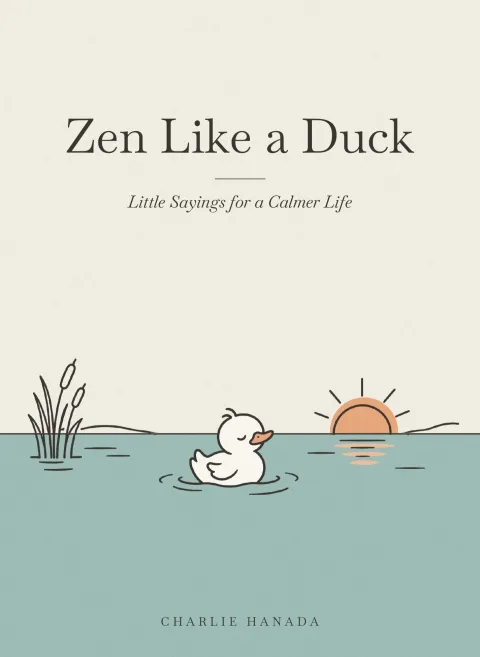 Zen Like a Duck by Charlie Hanada — book cover